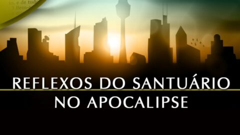 Conferências “Reflexos do Santuário No Apocalipse”
