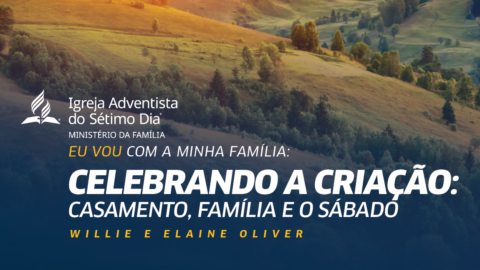 Celebrando a Criação: Casamento, família e o Sábado